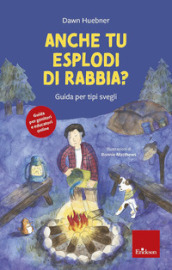 Anche tu esplodi di rabbia? Guida per tipi svegli. Nuova ediz.