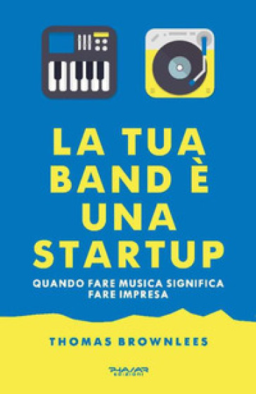 La tua band è una start up. Quando fare musica significa fare impresa - Thomas Brownlees