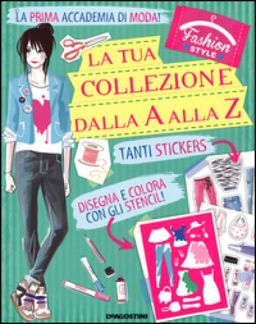 La tua collezione dalla A alla Z. Faschion style. Con adesivi - Arianna Robustelli - Valentina Camerini