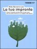 La tua impronta. Scopri l impatto ambientale di ogni cosa. Da una pinta di birra a un viaggio nello spazio