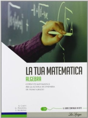 La tua matematica. Algebra. Per la Scuola media. Con espansione online - Gabriella Panzera - Anna Calvi