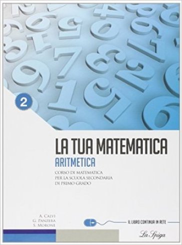 La tua matematica. Aritmetica. Per la Scuola media. Con espansione online. Vol. 2 - Gabriella Panzera - Anna Calvi