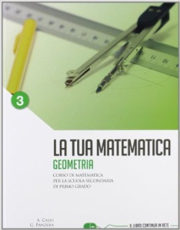 La tua matematica. Geometria. Per la Scuola media. Con espansione online. Vol. 3 - Gabriella Panzera - Anna Calvi