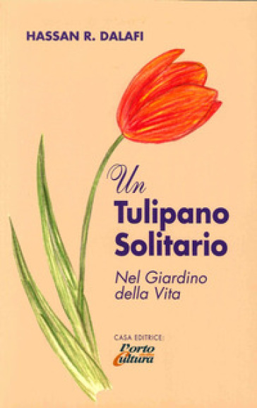 Un tulipano solitario nel giardino della vita - Hassan R. Dalafi