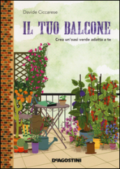 Il tuo balcone. Crea un oasi verde adatta a te