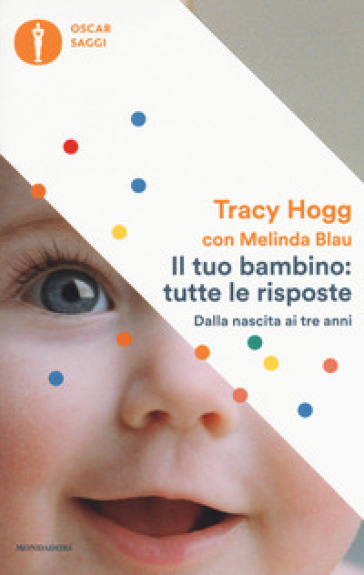 Il tuo bambino: tutte le risposte. Dalla nascita ai tre anni - Tracy Hogg - Melinda Blau