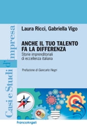 Anche il tuo talento fa la differenza. Storie imprenditoriali di eccellenza italiana