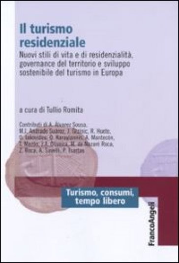 Il turismo residenziale. Nuovi stili di vita e di residenzialità, governance del territorio e sviluppo sostenibile del turismo in Europa