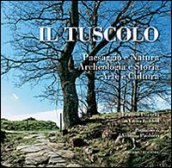 Il tuscolo. Paesaggio e Natura, Archeologia e Storia, Arte e Cultura. Ediz. illustrata