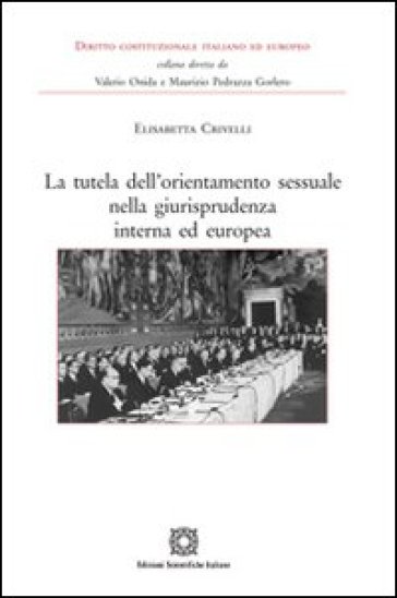 La tutela dell'orientamento sessuale nella giurisprudenza interna ed europea - Elisabetta Crivelli