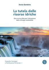 La tutela delle risorse idriche. Una nuova sfida per l attuazione dello sviluppo sostenibile