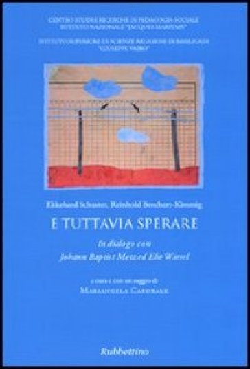 E tuttavia sperare. In dialogo con Johann Baptist Metz ed Elie Wiesel - Ekkehard Schuster - Reinhold Boschert-Kimmig