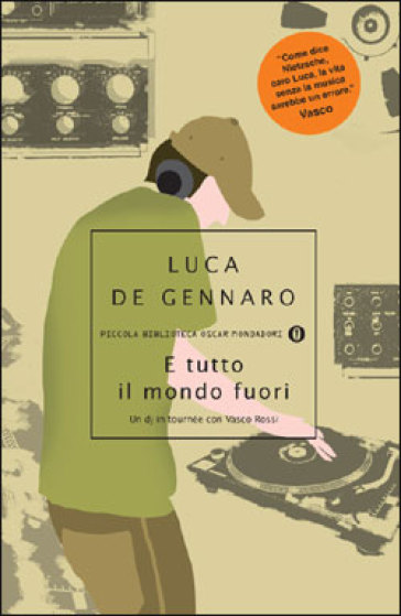 E tutto il mondo fuori. Un dj in tournée con Vasco Rossi - Luca De Gennaro