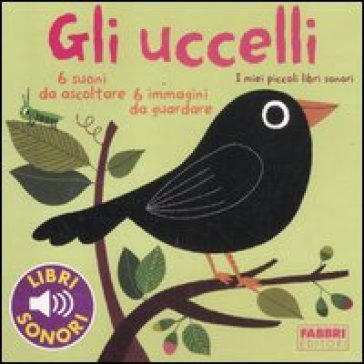 Gli uccelli. I miei piccoli libri sonori. Ediz. illustrata - Marion Billet