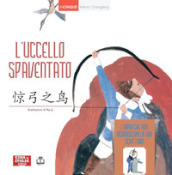 L uccello spaventato. Con L uomo che non riconosceva la sua scrittura. Ediz. italiana e cinese