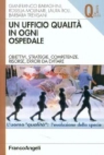 Un ufficio qualità in ogni ospedale. Obiettivi, strategie, competenze, risorse, errori da evitare