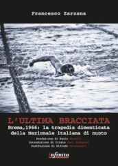 L ultima bracciata. Brema, 1966. La tragedia dimenticata della nazionale italiana di nuoto