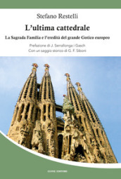 L ultima cattedrale. La Sagrada Familia e l eredità del grande gotico europeo