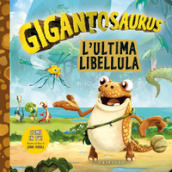 L ultima libellula. Gigantosaurus. Ediz. a colori