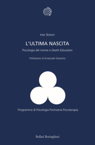 L'ultima nascita. Psicologia del morire e «Death Education» - Ines Testoni