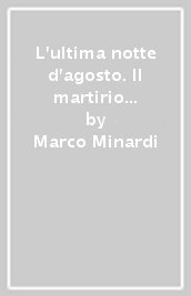 L ultima notte d agosto. Il martirio di Giuseppe Barbieri