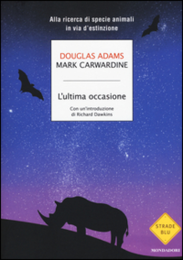 L'ultima occasione. Alla ricerca di specie animali in via d'estinzione - Douglas Adams - Mark Carwardine