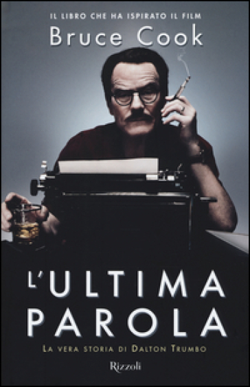 L'ultima parola. La vera storia di Dalton Trumbo - Bruce Cook