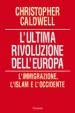 L ultima rivoluzione dell Europa. L immigrazione, l Islam e l Occidente