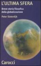 L ultima sfera. Breve storia filosofica della globalizzazione