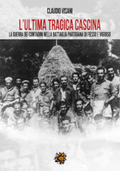 L ultima tragica cascina. La guerra dei contadini nella battaglia partigiana di Fiesso e Vigorso