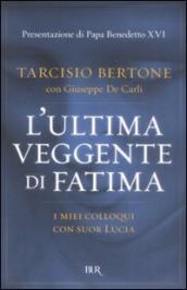 L ultima veggente di Fatima. I miei colloqui con suor Lucia