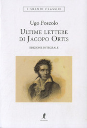 Le ultime lettere di Jacopo Ortis. Ediz. integrale