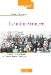 Le ultime trincee. Politica e vita scolastica a Trento e Trieste (1918-1923). Nuova ediz.
