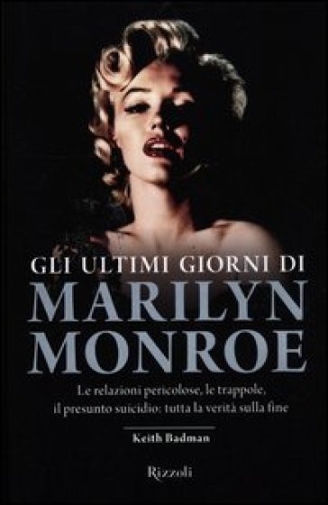 Gli ultimi giorni di Marilyn Monroe - Keith Badman