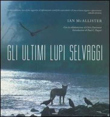 Gli ultimi lupi selvaggi. Ediz. illustrata - Ian McAllister - Chris Darimont