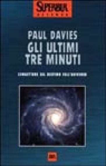 Gli ultimi tre minuti. Congetture sul destino dell'universo - Paul Davies