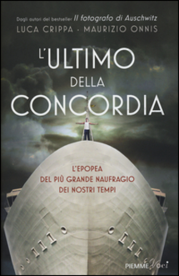L'ultimo della Concordia. L'epopea del più grande naufragio dei nostri tenpi - Luca Crippa - Maurizio Onnis