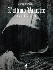 L ultimo Vampiro e altri racconti