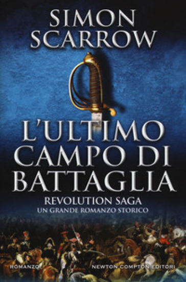 L'ultimo campo di battaglia. Revolution saga. 4. - Simon Scarrow