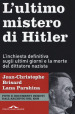 L ultimo mistero di Hitler. L inchiesta definitiva sugli ultimi giorni e la morte del dittatore nazista