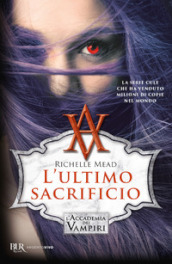 L ultimo sacrificio. L accademia dei vampiri. 6.