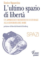 L ultimo spazio di libertà. Un approccio umanistico e culturale alla geografia del mare