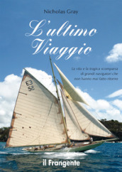 L ultimo viaggio. La vita e la tragica scomparsa di grandi navigatori che non hanno mai fatto ritorno. Ediz. illustrata