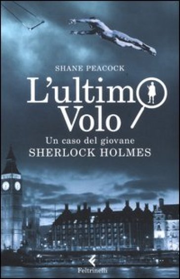 L'ultimo volo. Un caso del giovane Sherlock Holmes - Shane Peacock