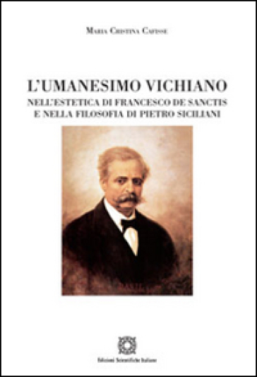 L'umanesimo Vichiano nell'estetica di Francesco De Sanctis e nella filosofia di Pietro Siciliani - M. Cristina Cafisse