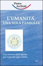 L umanità, una sola famiglia. Una scienza dello spirito per superare ogni ostilità