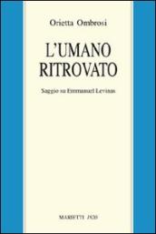 L umano ritrovato. Saggio su Emmanuel Lévinas