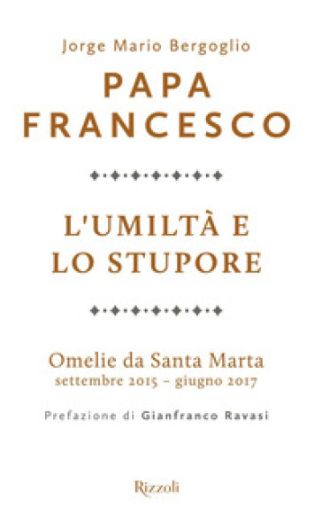 L'umiltà e lo stupore. Omelie da Santa Marta. Settembre 2015-giugno 2017 - Papa Francesco (Jorge Mario Bergoglio)