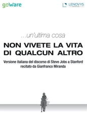 ...un ultima cosa. Non vivete la vita di qualcun altro