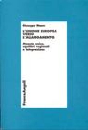 L'unione europea verso l'allargamento. Moneta unica, squilibri regionali e integrazione - Giuseppe Mauro